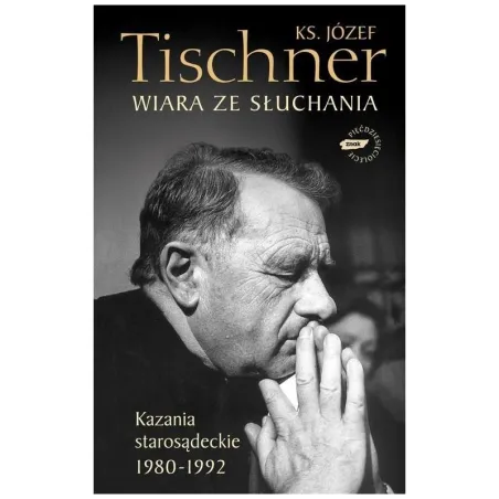 WIARA ZE SŁUCHANIA KAZANIA STAROSĄDECKIE 1980-1992 Józef Tischner - Znak