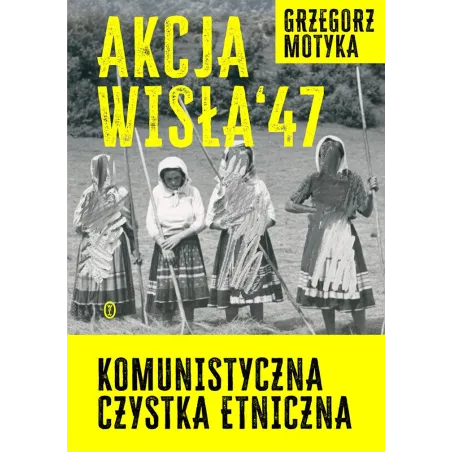 Akcja Wisła '47. Komunistyczna Czystka Etniczna