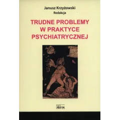 TRUDNE PROBLEMY W PRAKTYCE PSYCHIATRYCZNEJ Janusz Krzyżowski - Medyk