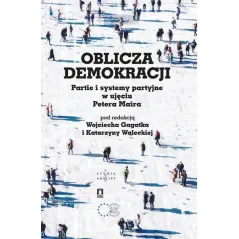 OBLICZA DEMOKRACJI Wojciech Gagatek, Katarzyna Walecka - Ośrodek Myśli Politycznej