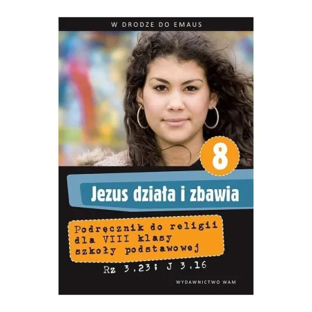 JEZUS DZIAŁA I ZBAWIA PODRĘCZNIK DO RELIGII DLA KLASY 8 SZKOŁY PODSTAWOWEJ - WAM