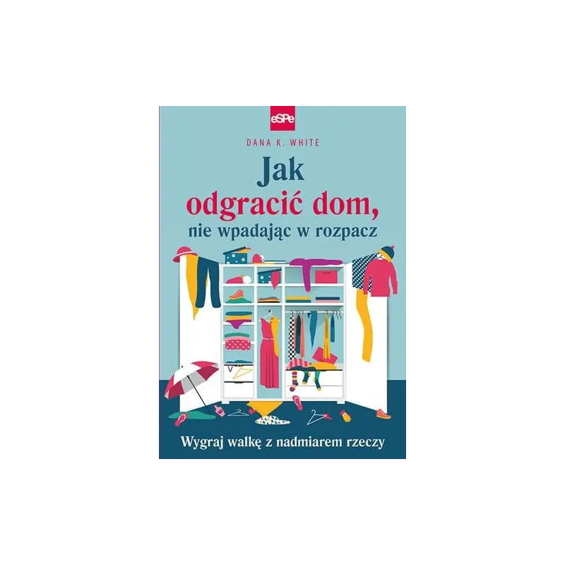Jak odgracić dom nie wpadając w rozpacz Dana K. White