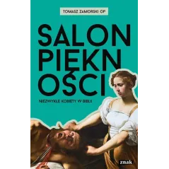 SALON PIĘKNOŚCI NIEZWYKŁE KOBIETY W BIBLII Tomasz Zamorski - Znak