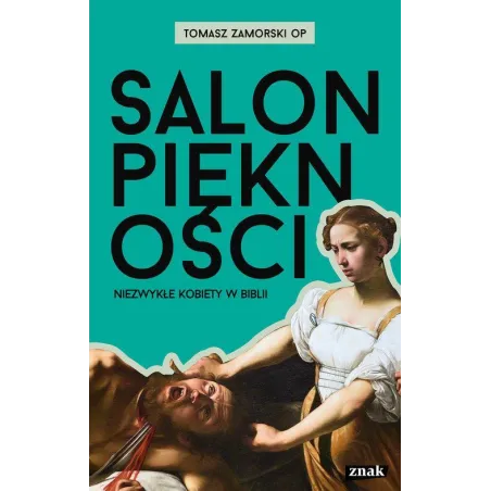 SALON PIĘKNOŚCI NIEZWYKŁE KOBIETY W BIBLII Tomasz Zamorski - Znak