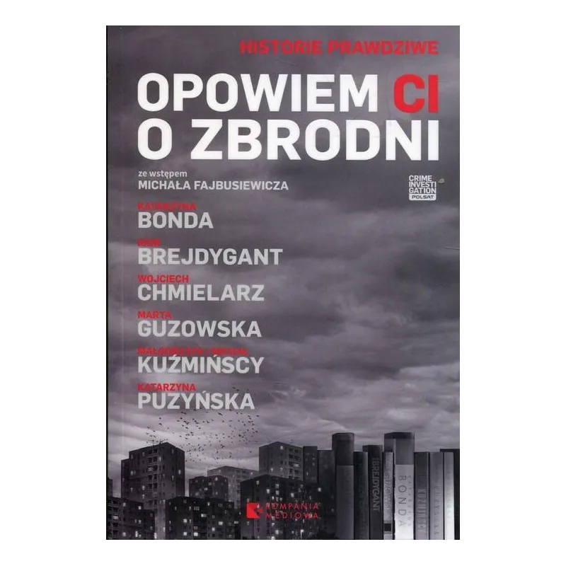 OPOWIEM CI O ZBRODNI Małgorzata Kuźmińska, Marta Guzowska, Wojciech Chmielarz - Kompania Mediowa