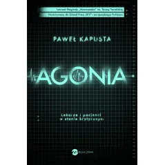 AGONIA LEKARZE I PACJENCI W STANIE KRYTYCZNYM Paweł Kapusta - Wielka Litera