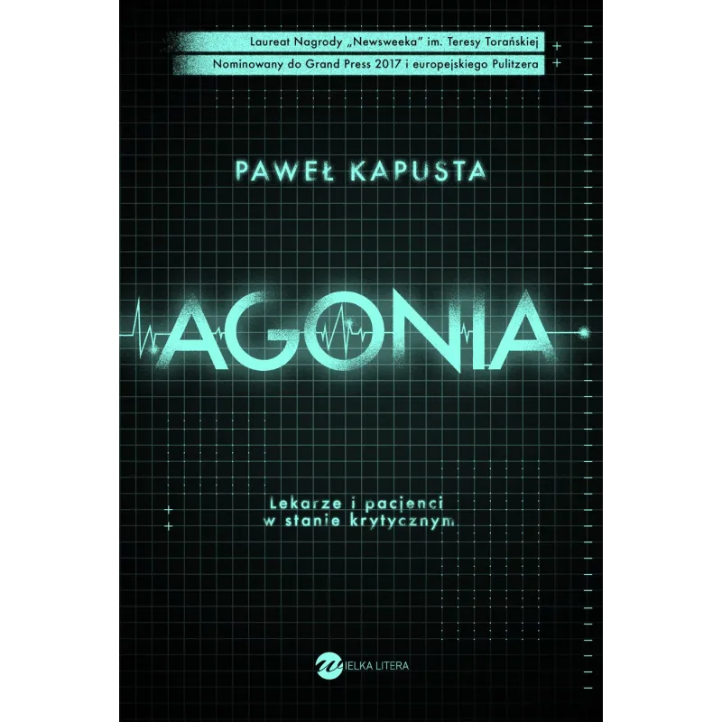AGONIA LEKARZE I PACJENCI W STANIE KRYTYCZNYM Paweł Kapusta - Wielka Litera