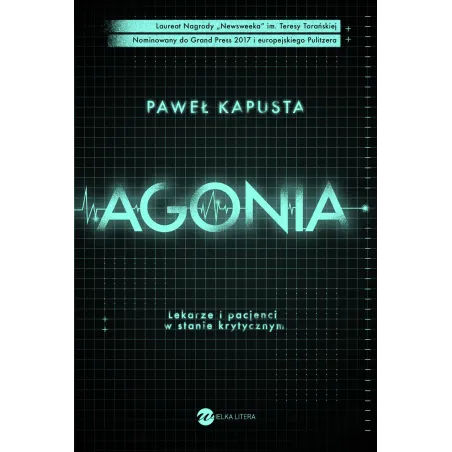 AGONIA LEKARZE I PACJENCI W STANIE KRYTYCZNYM Paweł Kapusta - Wielka Litera