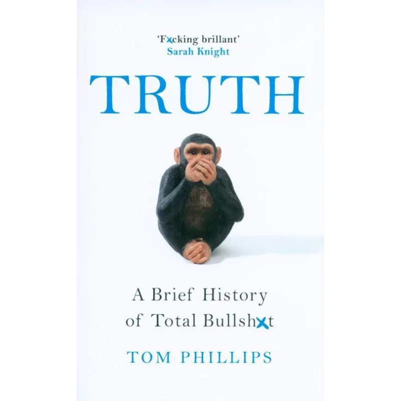 TRUTH. A BRIEF HISTORY OF TOTAL BULLSHIT - Wildfire