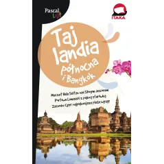 TAJLANDIA PÓŁNOCNA I BANGKOG. PRZEWODNIK ILUSTROWANY