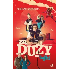 ZA DUŻY NA BAJKI Agnieszka Dąbrowska - Agora