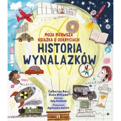 HISTORIA WYNALAZKÓW. MOJA PIERWSZA KSIĄŻKA O ODKRYCIACH