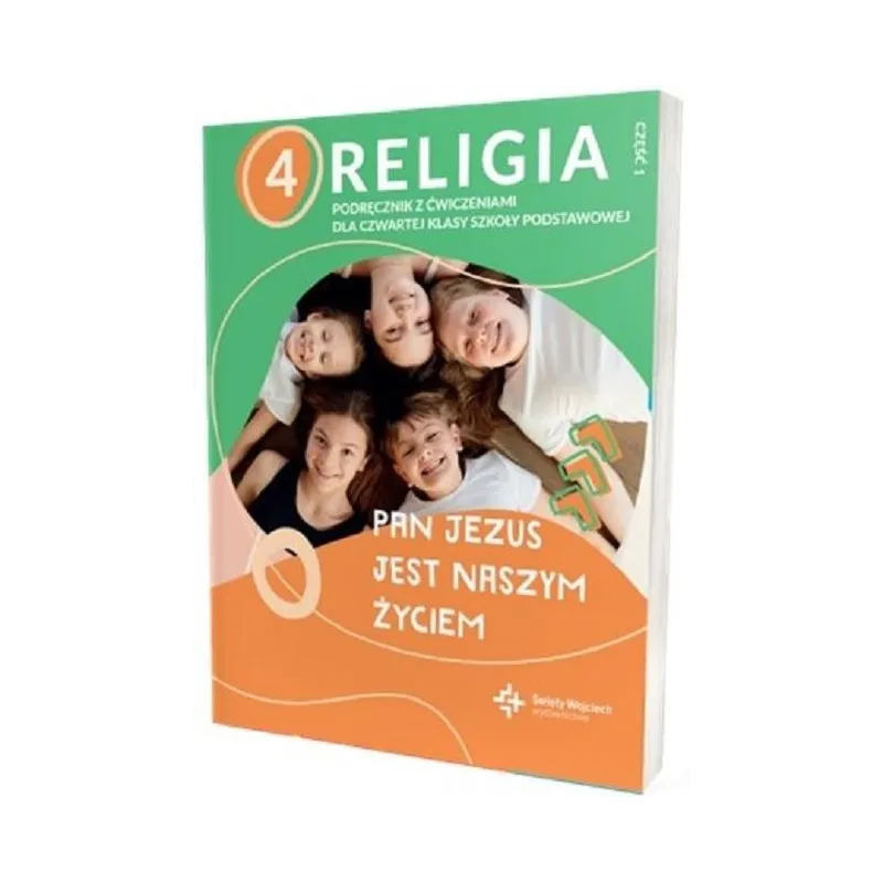 PAN JEZUS JEST NASZYM ŻYCIEM. RELIGIA. PODRĘCZNIK Z ĆWICZENIAMI DLA KLASY 4 SZKOŁY PODSTAWOWEJ