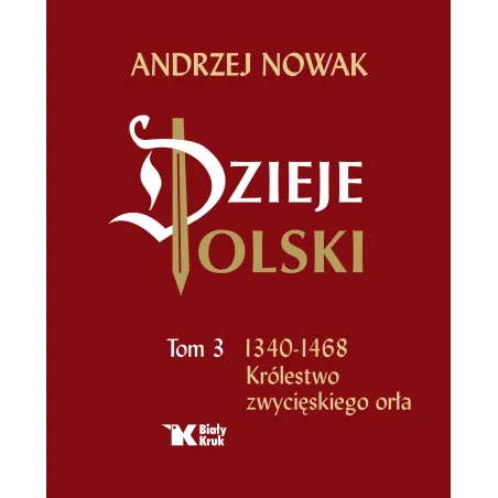 1340-1468 Królestwo Zwycięskiego Orła. Dzieje Polski 3