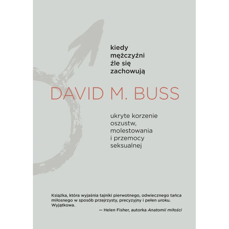 Kiedy mężczyźni źle się zachowują. Ukryte korzenie oszustw molestowania i przemocy seksualnej David M. Buss