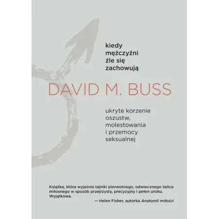Kiedy mężczyźni źle się zachowują. Ukryte korzenie oszustw molestowania i przemocy seksualnej David M. Buss