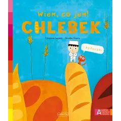 Chlebek. Akademia mądrego dziecka. Wiem co jem! Francoise Laurent