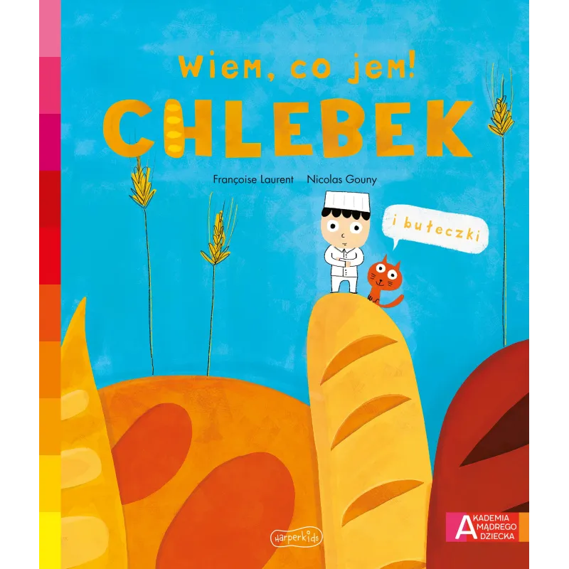 Chlebek. Akademia mądrego dziecka. Wiem co jem! Francoise Laurent