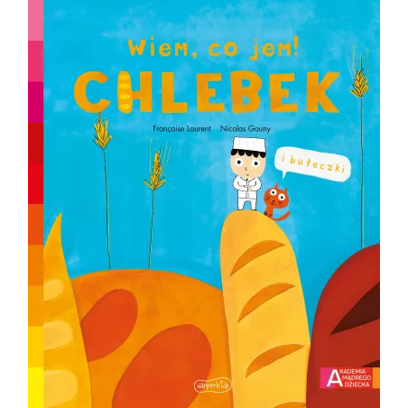 Chlebek. Akademia mądrego dziecka. Wiem co jem! Francoise Laurent
