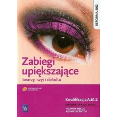 ZABIEGI UPIĘKSZAJĄCE TWARZY SZYI I DEKOLTU. KWALIFIKACJA FRK. 04 / AU. 61. PODRĘCZNIK DO NAUKI ZAWODU TECHNIK USŁUG ... Joanna D