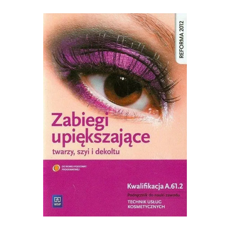 ZABIEGI UPIĘKSZAJĄCE TWARZY SZYI I DEKOLTU. KWALIFIKACJA FRK. 04 / AU. 61. PODRĘCZNIK DO NAUKI ZAWODU TECHNIK USŁUG ... Joanna D