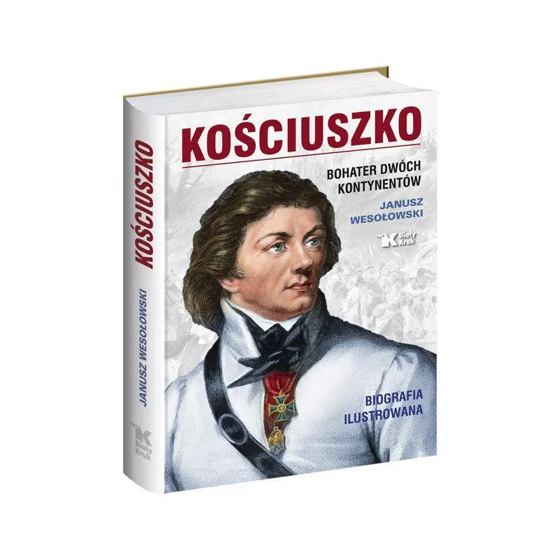 KOŚCIUSZKO. BOHATER DWÓCH KONTYNENTÓW - Biały Kruk