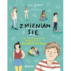 ZMIENIAM SIĘ. CO SIĘ ZE MNĄ DZIEJE PODCZAS DOJRZEWANIA Izabela Jąderek - Słowne