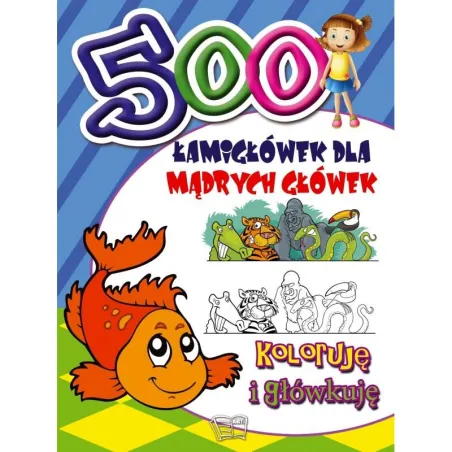 500 ŁAMIGŁÓWEK DLA MĄDRYCH GŁÓWEK. KOLORUJĘ I GŁÓWKUJĘ - Arti