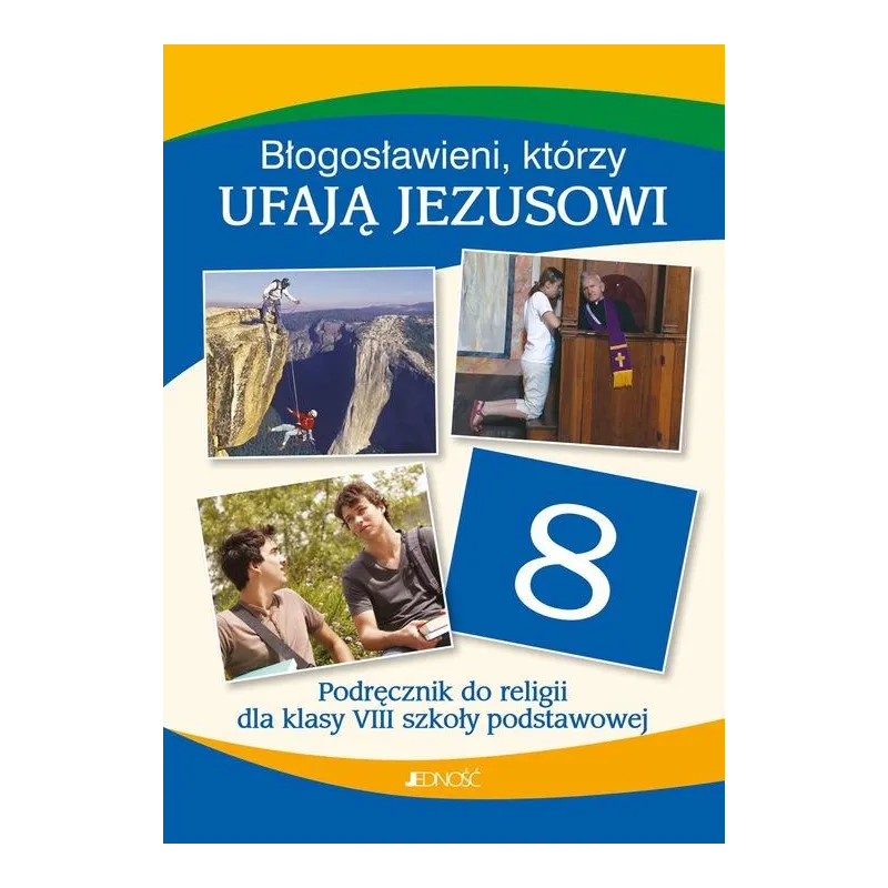 BŁOGOSŁAWIENI KTÓRZY UFAJĄ JEZUSOWI PODRĘCZNIK DO RELIGII DLA KLASY 8 - Jedność
