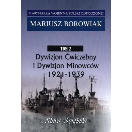 DYWIZJON ĆWICZEBNY I DYWIZJON MINOWCÓW 1921-1939 MARYNARKA WOJENNA 2 Mariusz Borowiak - Stara Szuflada