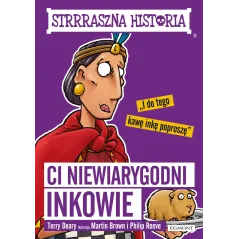 STRRRASZNA HISTORIA CI NIEWIARYGODNI INKOWIE Terry Deary - Egmont