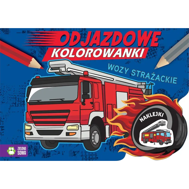 WOZY STRAŻACKIE. ODJAZDOWE KOLOROWANKI