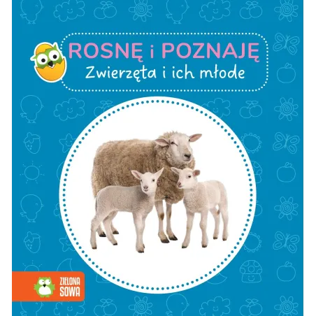 ZWIERZĘTA I ICH MŁODE. ROSNĘ I POZNAJĘ