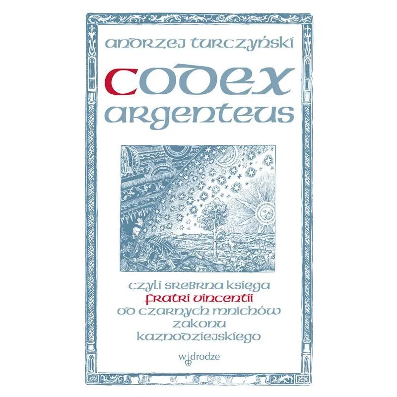 CODEX ARGENTEUS CZYLI SREBRNA KSIĘGA OD CZARNYCH MNICHÓW ZAKONU KAZNODZIEJSKIEGO - W Drodze