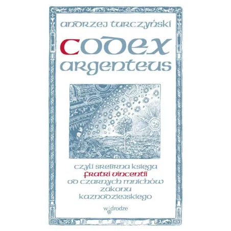 CODEX ARGENTEUS CZYLI SREBRNA KSIĘGA OD CZARNYCH MNICHÓW ZAKONU KAZNODZIEJSKIEGO - W Drodze