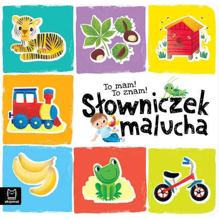 To Mam! To Znam! Słowniczek Malucha. Akademia Małego Dziecka