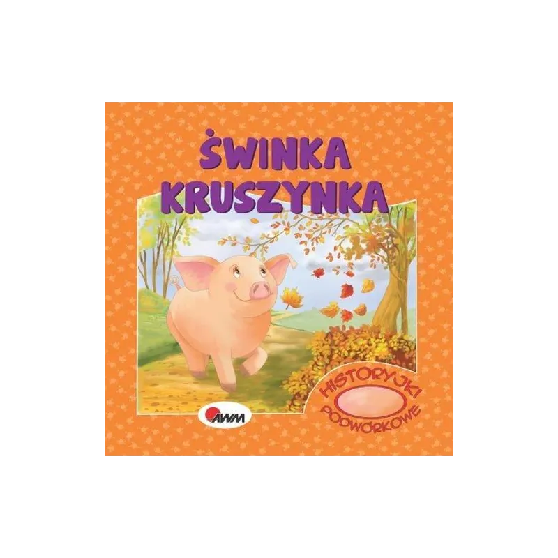 ŚWINKA KRUSZYNKA. HISTORYJKI PODWÓRKOWE