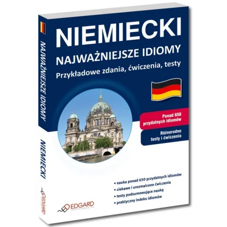 JĘZYK NIEMIECKI. NAJWAŻNIEJSZE IDIOMY. PRZYKŁADOWE ZDANIA, ĆWICZENIA, TESTY 