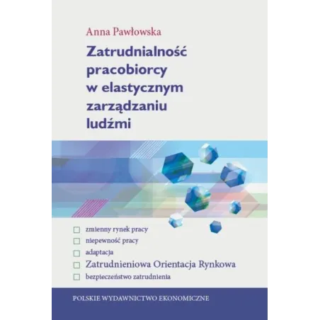 ZATRUDNIALNOŚĆ PRACOBIORCY W ELASTYCZNYM ZARZĄDZANIU LUDŹMI Anna Pawłowska - PWE