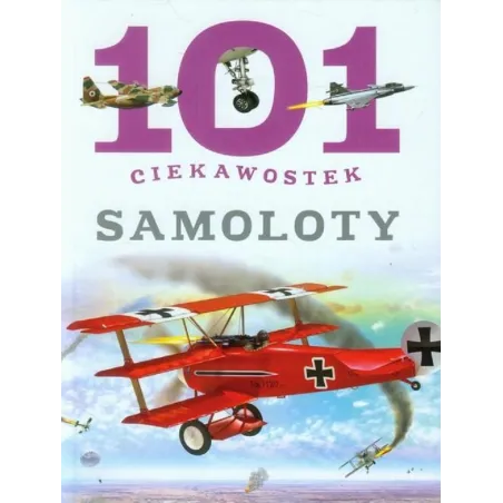 Samoloty. 101 Ciekawostek Samoloty. 101 Ciekawostek