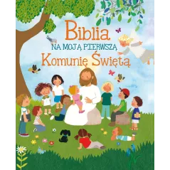 BIBLIA NA MOJĄ PIERWSZĄ KOMUNIĘ ŚWIĘTĄ - Olesiejuk