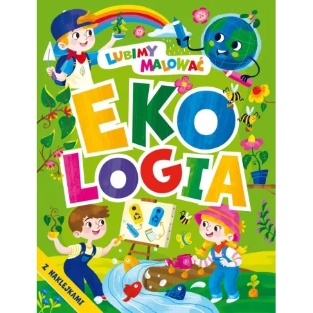 Ekologia. Lubimy Malować. Kolorowanka Z Naklejkami Ekologia. Lubimy Malować. Kolorowanka Z Naklejkami