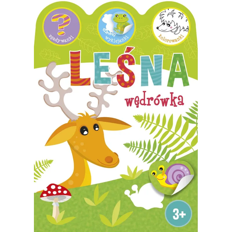 LEŚNA WĘDRÓWKA. ZGADYWANKI, WYKLEJANKI, KOLOROWANKI 3+