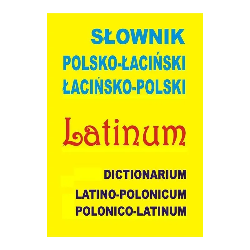 SŁOWNIK POLSKO-ŁACIŃSKI ŁACIŃSKO-POLSKI DICTIONARIUM LATINO-POLONICUM • POLONICO-LATINUM Anna Kłys - Level Trading