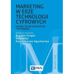 MARKETING W ERZE TECHNOLOGII CYFROWYCH NOWOCZESNE KONCEPCJE I WYZWANIA Bogdan Gregor - PWN
