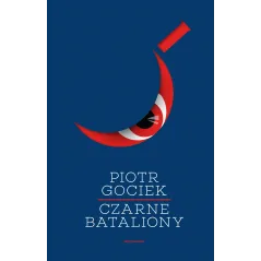 CZARNE BATALIONY Piotr Gociek - Fabryka Słów