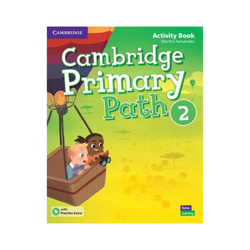 CAMBRIDGE PRIMARY PATH 2 ACTIVITY BOOK WITH PRACTICE EXTRA - Cambridge University Press CAMBRIDGE PRIMARY PATH 2 ACTIVITY BOOK WITH PRACTICE EXTRA - Cambridge University Press