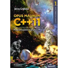 OPUS MAGNUM C++ 11 PROGRAMOWANIE W JĘZYKU C++ 1 Jerzy Grębosz - Helion