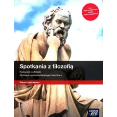 SPOTKANIA Z FILOZOFIĄ PODRĘCZNIK DLA LICEÓW I TECHNIKÓW ZAKRES PODSTAWOWY - Nowa Era