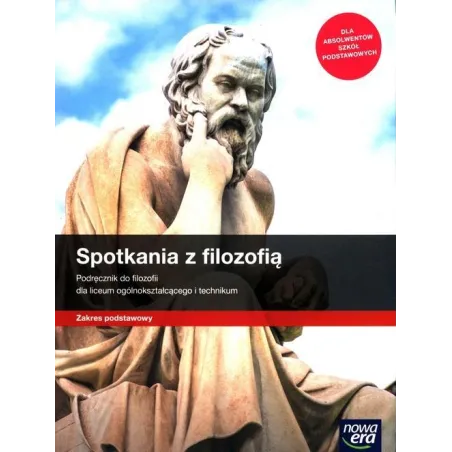 SPOTKANIA Z FILOZOFIĄ PODRĘCZNIK DLA LICEÓW I TECHNIKÓW ZAKRES PODSTAWOWY - Nowa Era